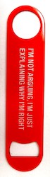 🥂 Sips & Giggles – Drinkware With Attitude: S - BOTTLE OPENER - I AM NOT ARGUING,.... - 122676**
