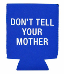 🥂 Sips & Giggles – Drinkware With Attitude: 3 - KOOZIE  -  DONT TELL YOUR MOTHER.... 125225**