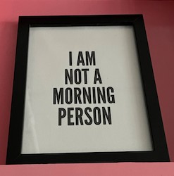 SMALL MOTIVATIONAL WORD ART: SM- I AM NOT A MORNING PERSON ..