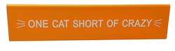 💬 Desk-claimer Signs: S - DESK SIGN - ONE CAT SHORT OF CRAZY  - 122752**