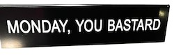 💬 Desk-claimer Signs: 5A- DESK SIGN -  MONDAY, YOU BASTARD  - 188256**