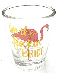SHOT GLASSES: S - SHOT GLASS - I'M THE FLOCKIN BRIDE - 127450**