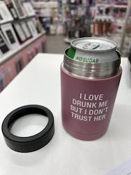 🥂 Sips & Giggles – Drinkware With Attitude: 7B - INSULATED CAN COOLER - I LOVE DRUNK ME BUT I DON'T TRUST HER - 115178**