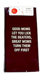 👕 WEAR IT LIKE YOU MEAN IT: 5B - SAY WHAT TEA TOWEL - GOOD MOMS.. 115969**